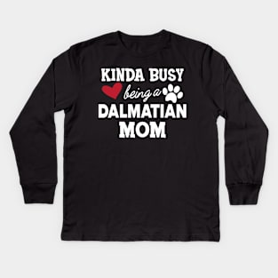 Dalmatian Dog - Kinda busy being a dalmatian mom Kids Long Sleeve T-Shirt